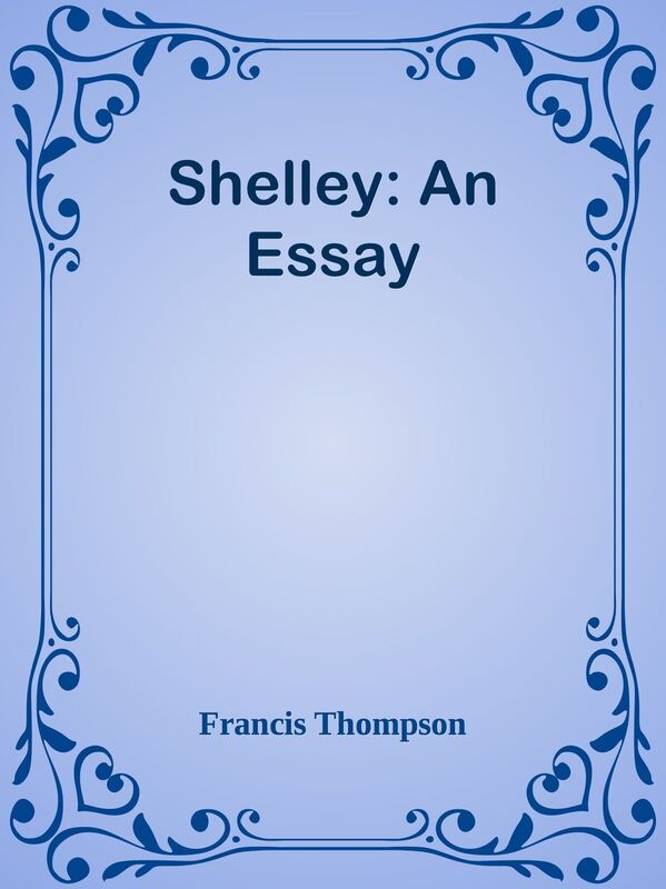 Shelley: An Essay