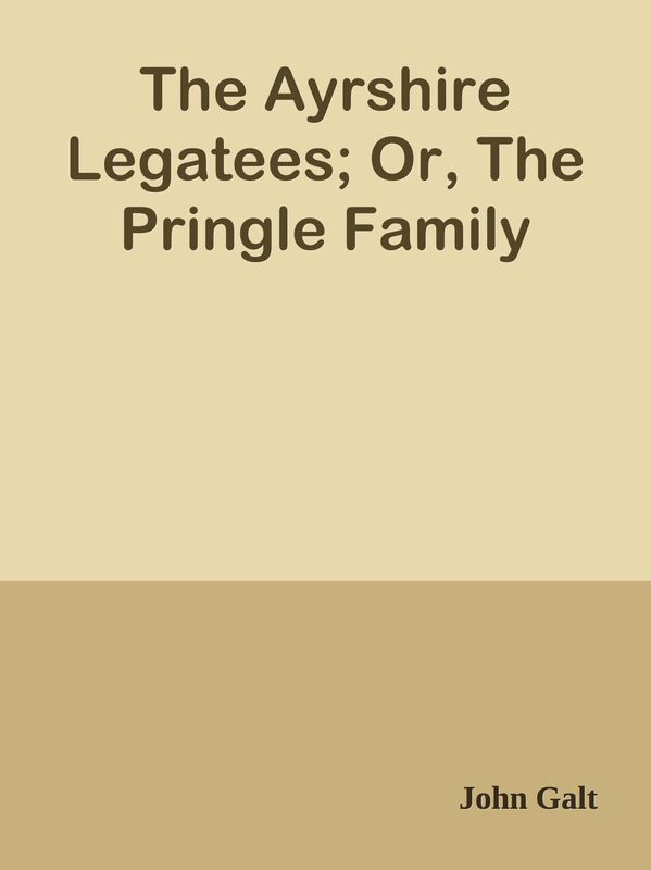 The Ayrshire Legatees; Or, The Pringle Family