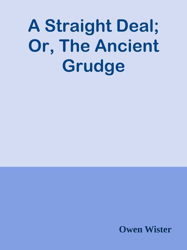 A Straight Deal; Or, The Ancient Grudge