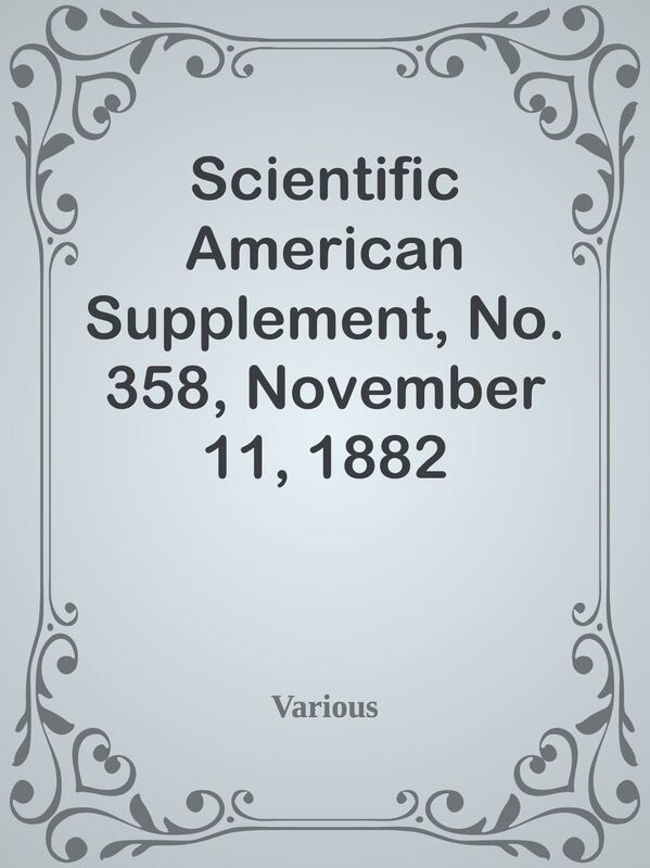 Scientific American Supplement, No. 358, November 11, 1882