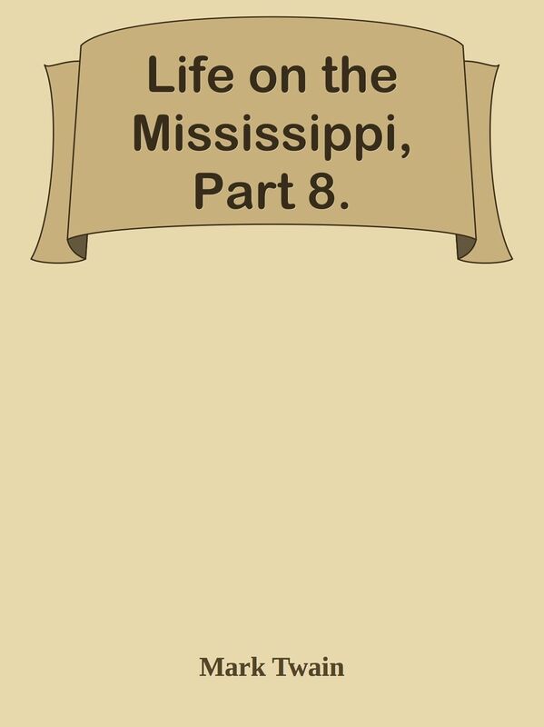 Life on the Mississippi, Part 8.