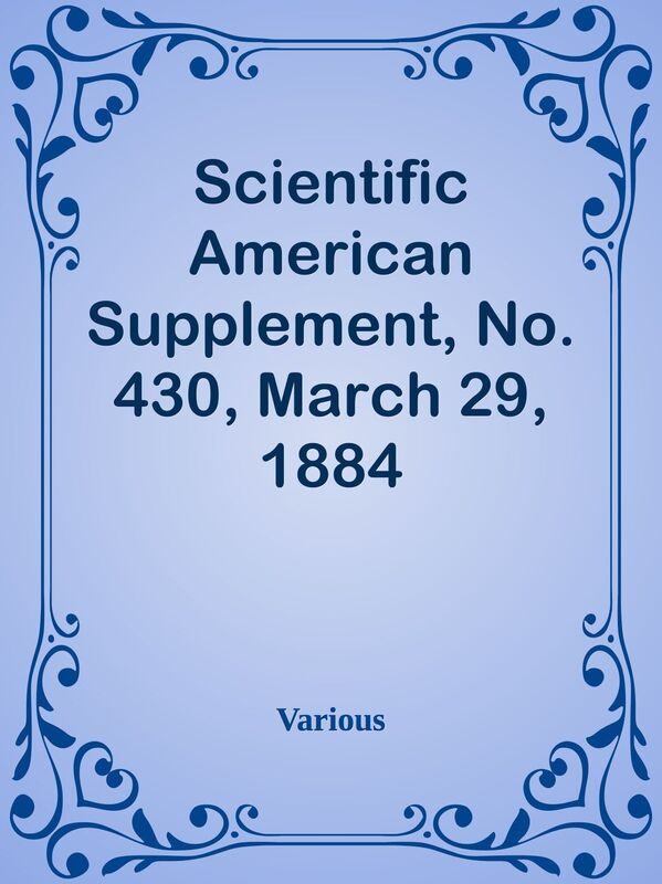 Scientific American Supplement, No. 430, March 29, 1884