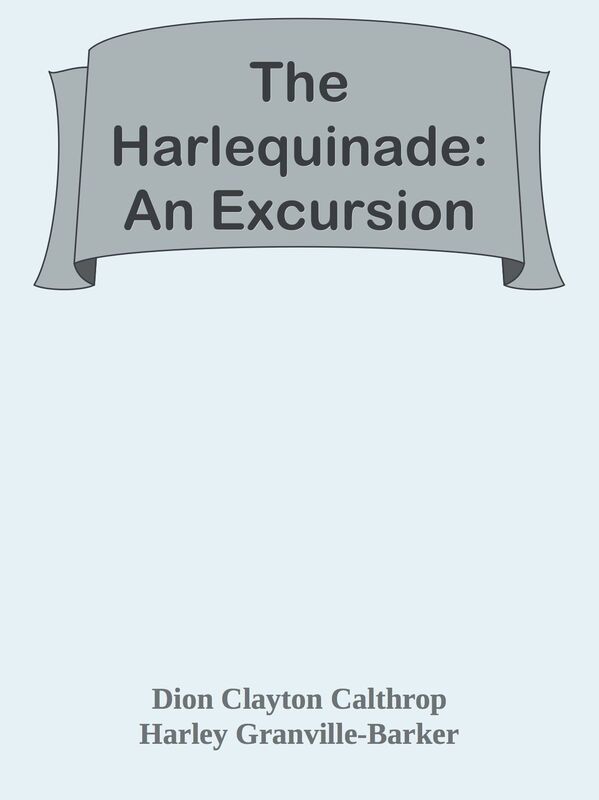The Harlequinade: An Excursion