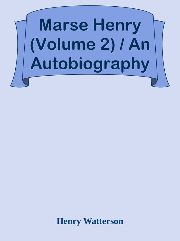 Marse Henry (Volume 2) / An Autobiography