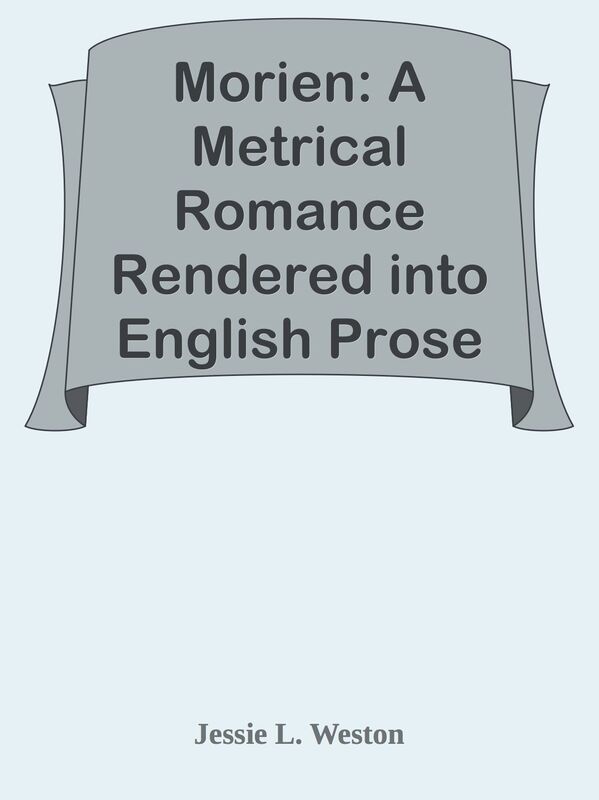 Morien: A Metrical Romance Rendered into English Prose from the Medival Dutch