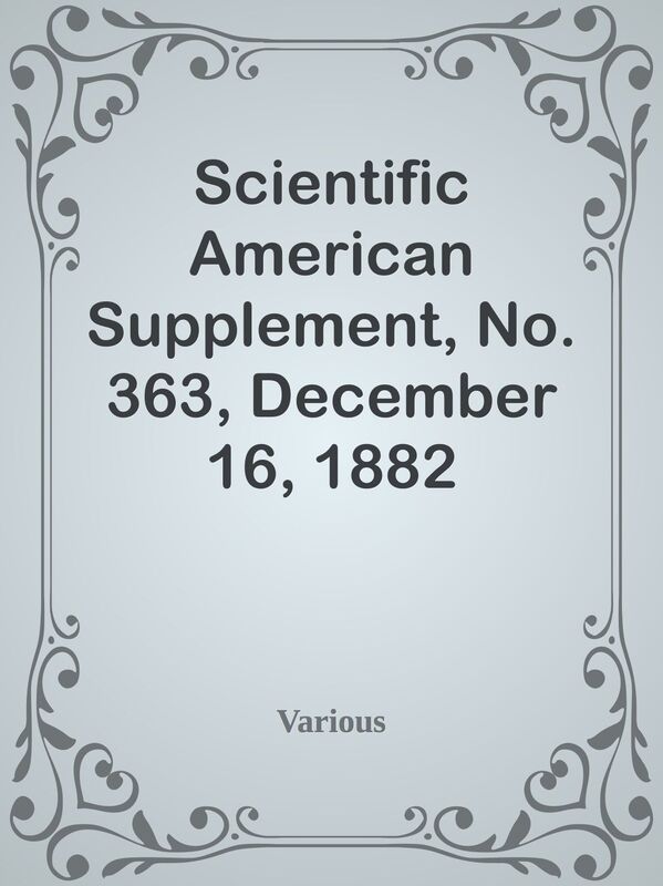 Scientific American Supplement, No. 363, December 16, 1882