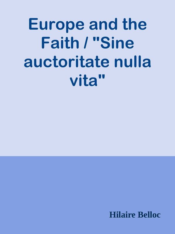 Europe and the Faith / "Sine auctoritate nulla vita"