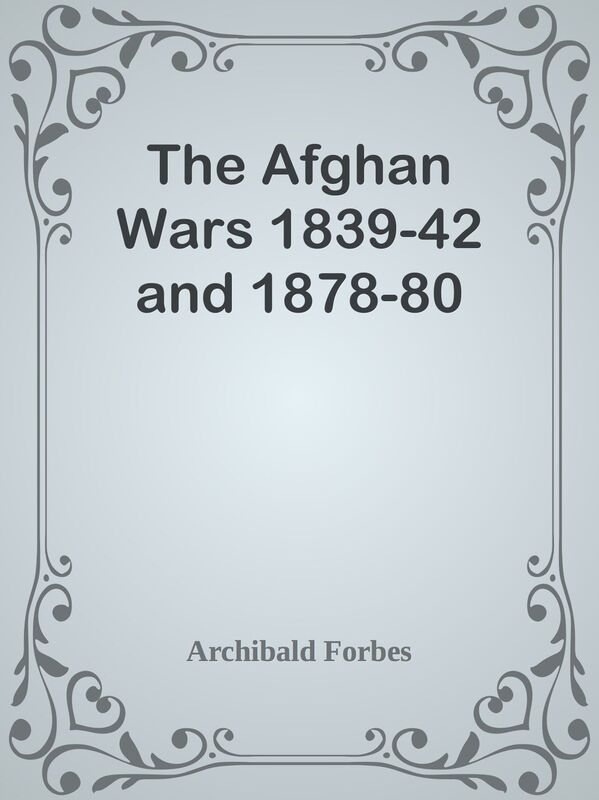 The Afghan Wars 1839-42 and 1878-80