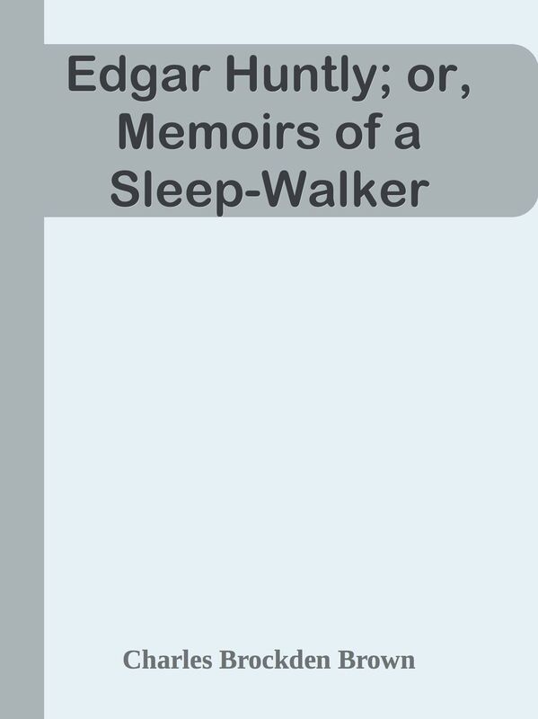Edgar Huntly; or, Memoirs of a Sleep-Walker