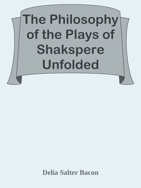 The Philosophy of the Plays of Shakspere Unfolded