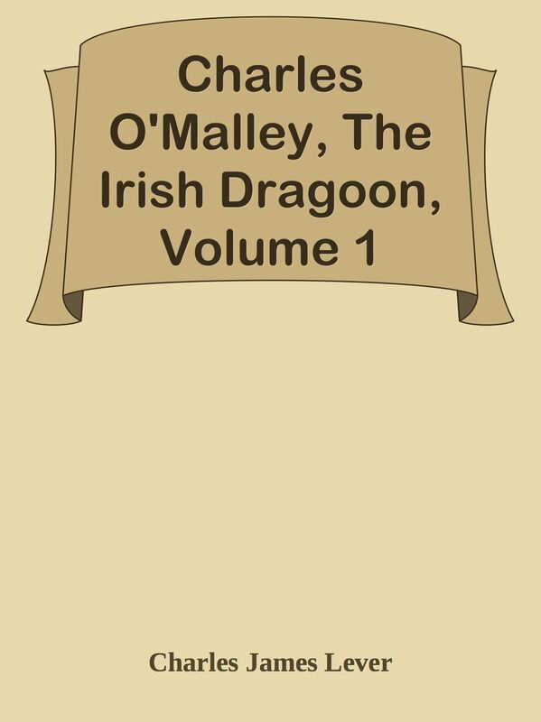 Charles O'Malley, The Irish Dragoon, Volume 1