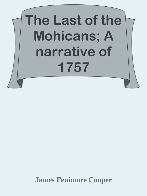 The Last of the Mohicans; A narrative of 1757