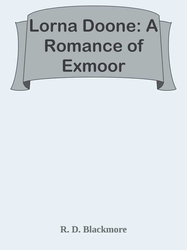 Lorna Doone: A Romance of Exmoor