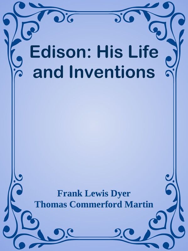Edison: His Life and Inventions
