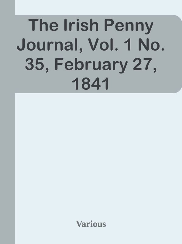 The Irish Penny Journal, Vol. 1 No. 35, February 27, 1841