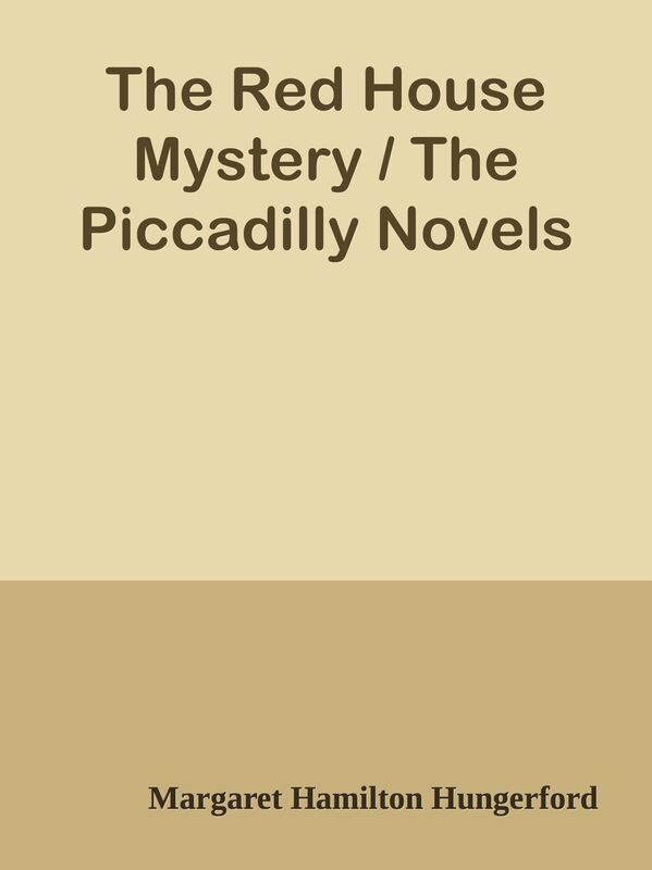The Red House Mystery / The Piccadilly Novels