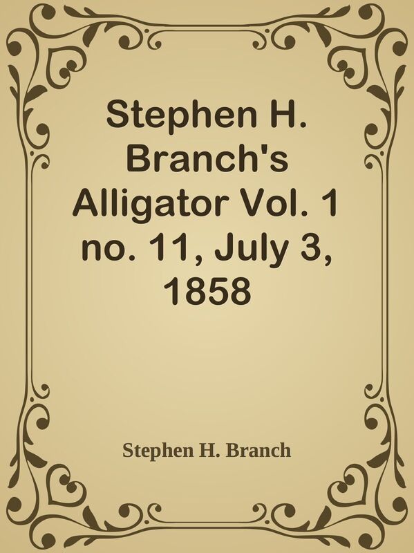 Stephen H. Branch's Alligator Vol. 1 no. 11, July 3, 1858