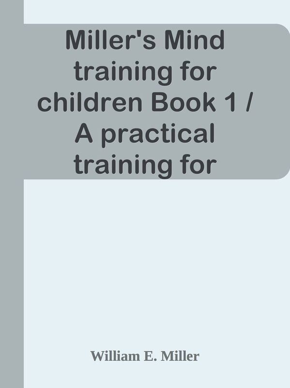 Miller's Mind training for children Book 1 / A practical training for successful liv