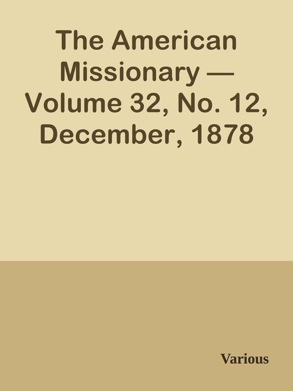 The American Missionary Volume 32, No. 12, December, 1878