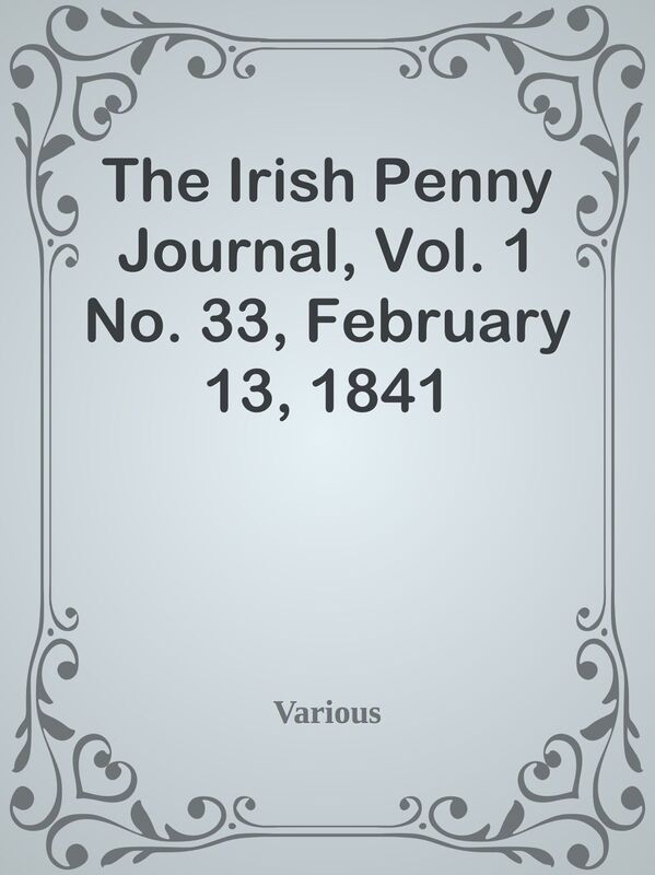 The Irish Penny Journal, Vol. 1 No. 33, February 13, 1841