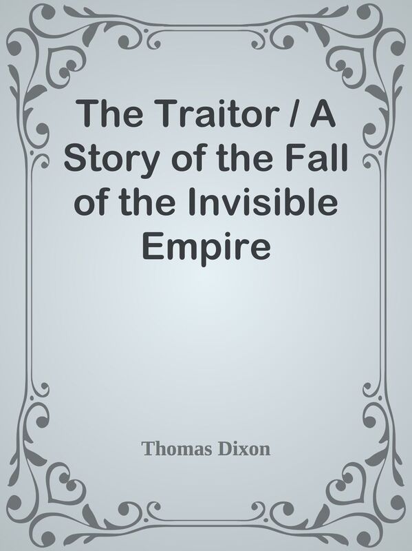 The Traitor / A Story of the Fall of the Invisible Empire