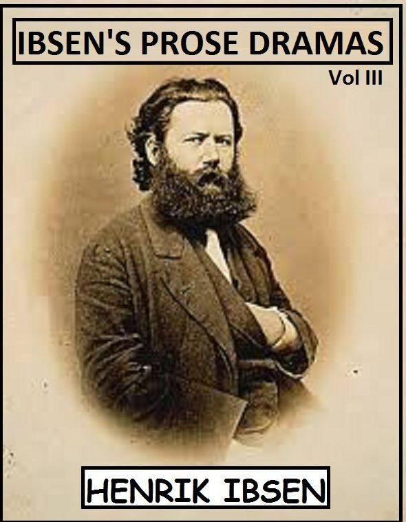 Ibsen's Prose Dramas Vol III