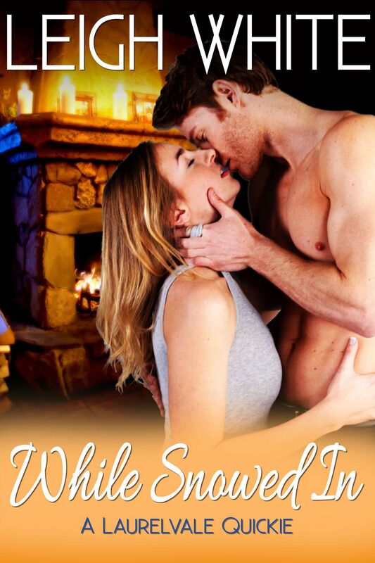 While Snowed In: A Laurelvale Quickie (Contemporary Romantic Short Story)