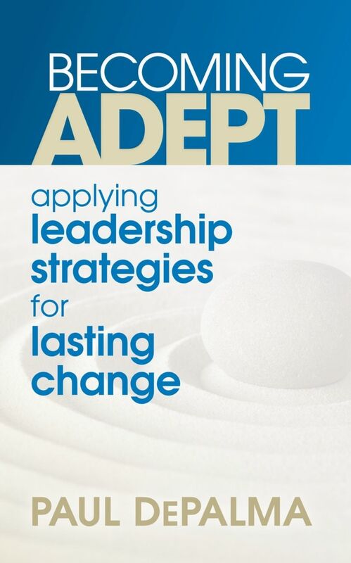 Becoming Adept - Applying Leadership Strategies for Lasting Change