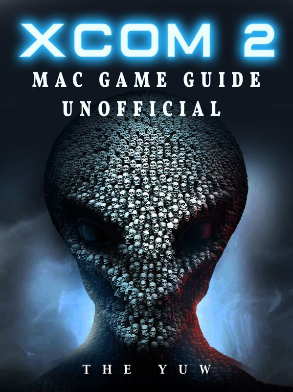 Xcom 2 Mac Game Guide Unofficial