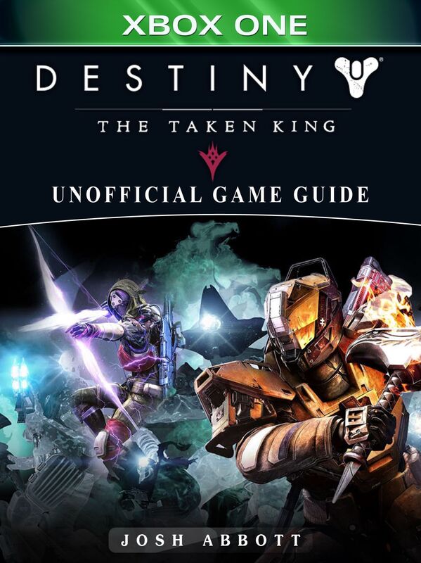 Destiny The Taken King Xbox One Unofficial Game Guide