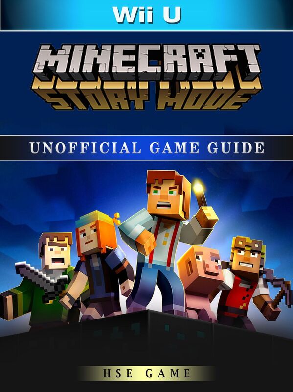 Minecraft Story Mode Wii U Unofficial Game Guide