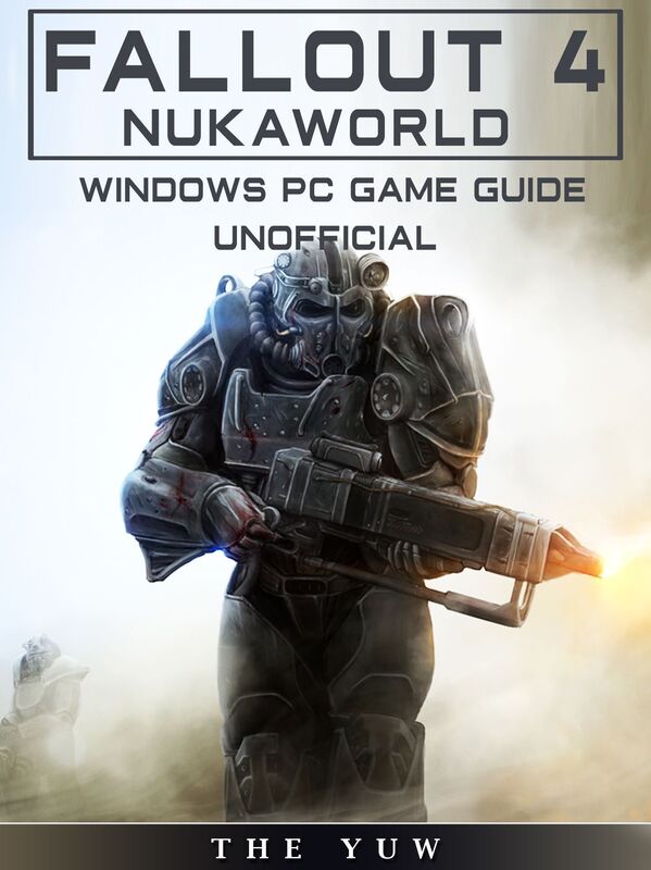 Fallout 4 Nukaworld Windows Pc Game Guide Unofficial