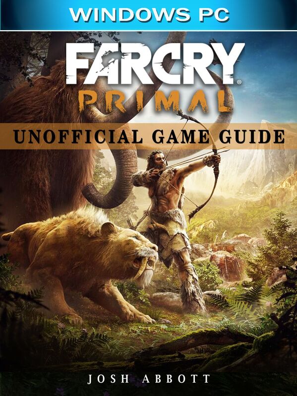 Far Cry Primal Windows PC Unofficial Game Guide