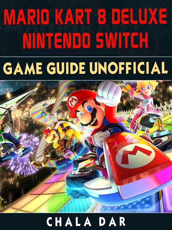 Mario Kart 8 Deluxe Nintendo Switch Game Guide Unofficial