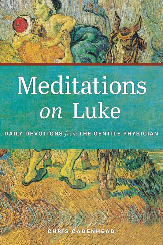 Meditations on Luke: Daily Devotions from the Gentile Physician