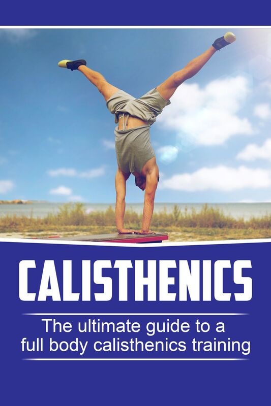Calisthenics: The Ultimate Guide To Full Body Calisthenics
