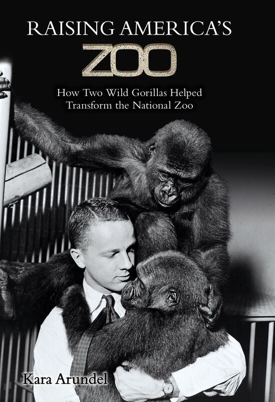 Raising Americas Zoo: How Two Gorillas Helped Transform the National Zoo