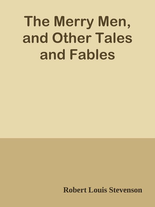 The Merry Men, and Other Tales and Fables