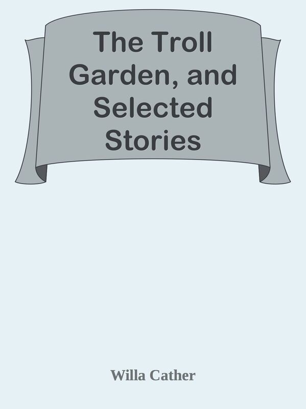 The Troll Garden, and Selected Stories