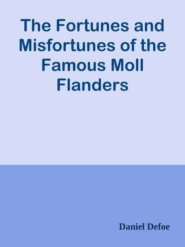 The Fortunes and Misfortunes of the Famous Moll Flanders