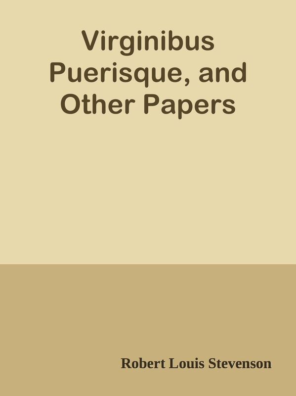 Virginibus Puerisque, and Other Papers