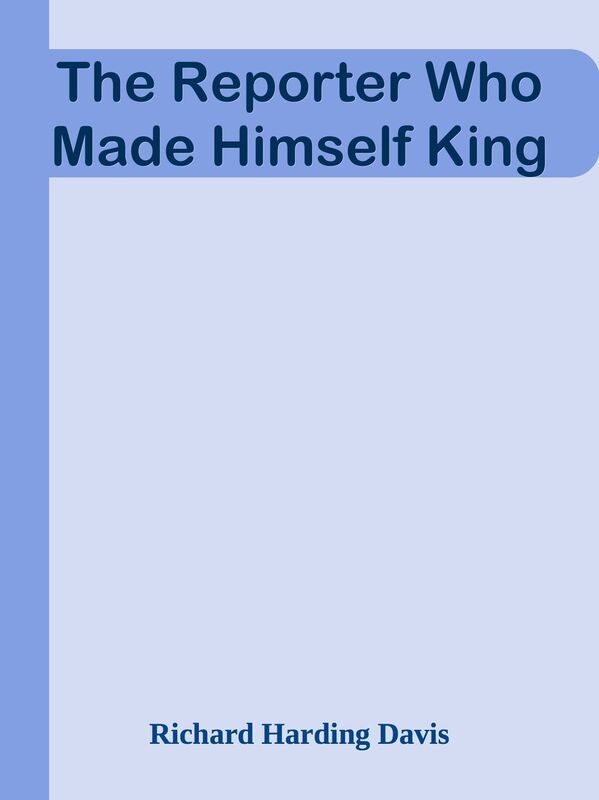 The Reporter Who Made Himself King