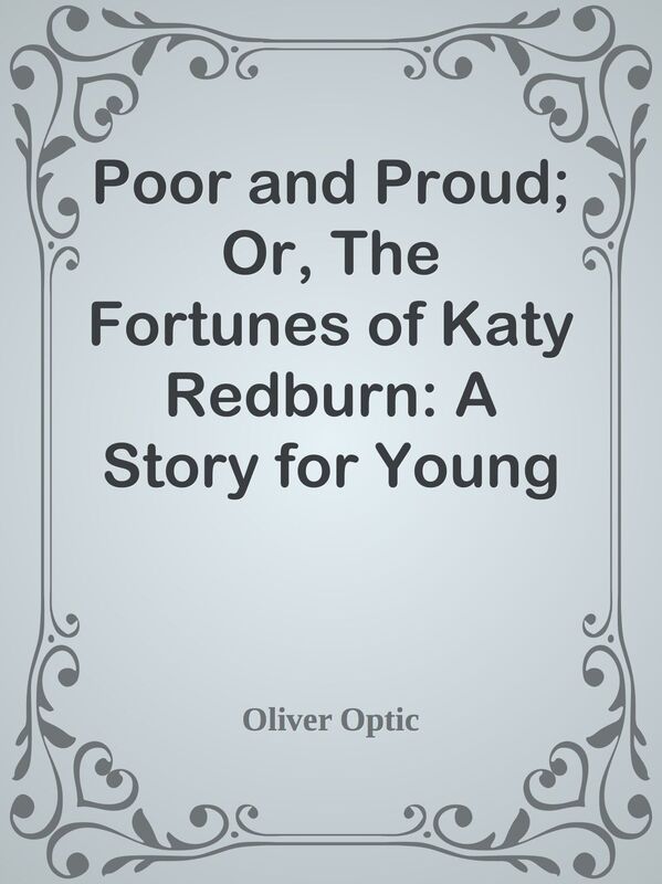 Poor and Proud; Or, The Fortunes of Katy Redburn: A Story for Young Folks