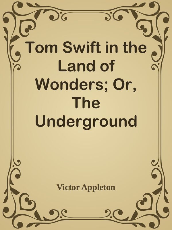Tom Swift in the Land of Wonders; Or, The Underground Search for the Idol of Gold