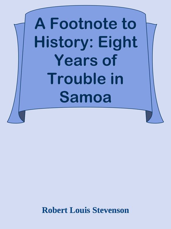 A Footnote to History: Eight Years of Trouble in Samoa