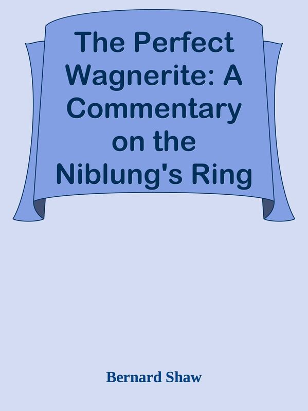The Perfect Wagnerite: A Commentary on the Niblung's Ring