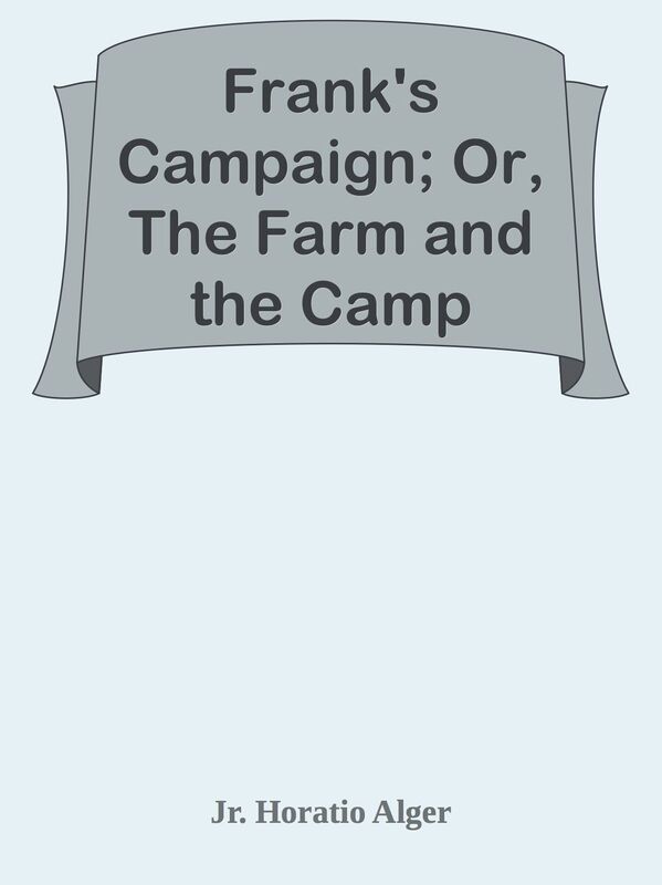 Frank's Campaign; Or, The Farm and the Camp