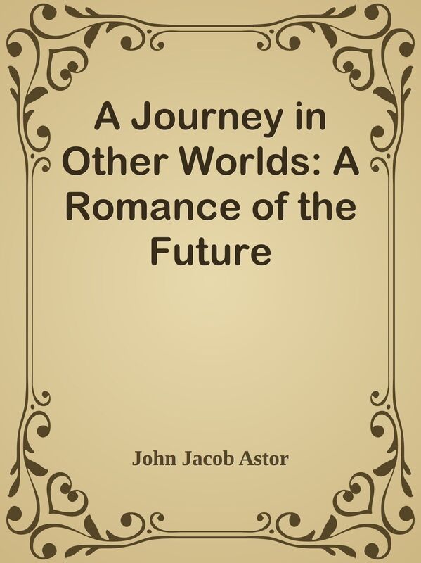 A Journey in Other Worlds: A Romance of the Future