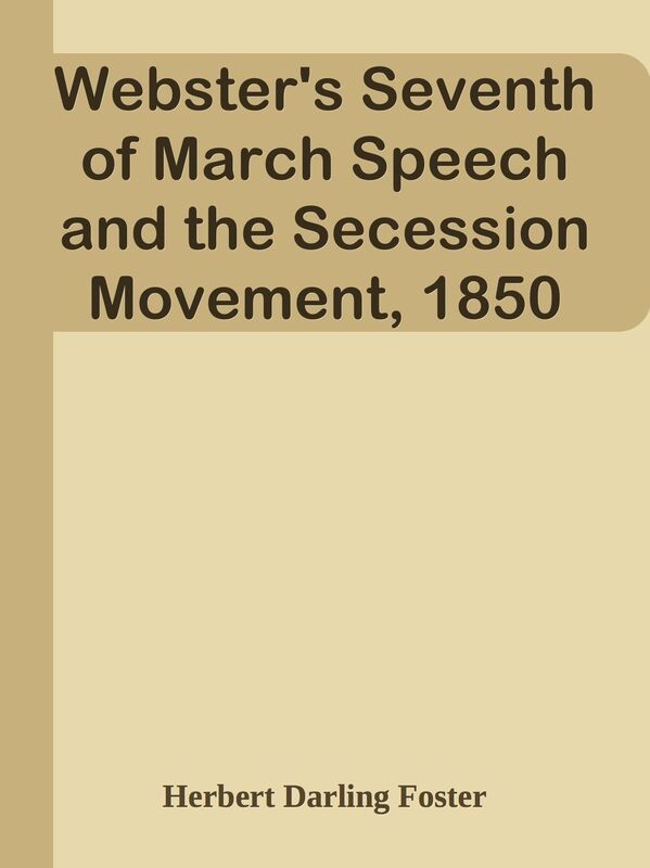Webster's Seventh of March Speech and the Secession Movement, 1850