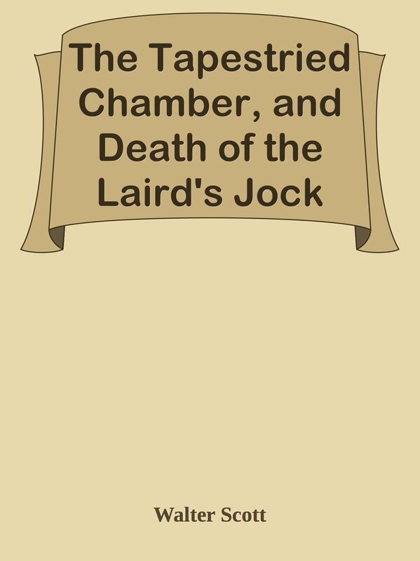 The Tapestried Chamber, and Death of the Laird's Jock